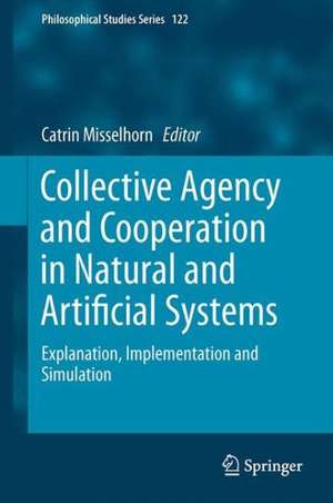 Collective Agency and Cooperation in Natural and Artificial Systems: Explanation, Implementation and Simulation de Catrin Misselhorn