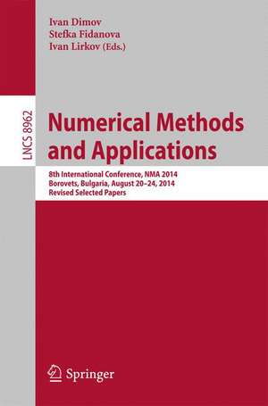 Numerical Methods and Applications: 8th International Conference, NMA 2014, Borovets, Bulgaria, August 20-24, 2014, Revised Selected Papers de Ivan Dimov