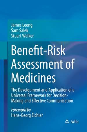 Benefit-Risk Assessment of Medicines: The Development and Application of a Universal Framework for Decision-Making and Effective Communication de James Leong