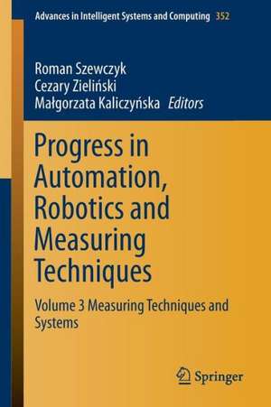 Progress in Automation, Robotics and Measuring Techniques: Volume 3 Measuring Techniques and Systems de Roman Szewczyk