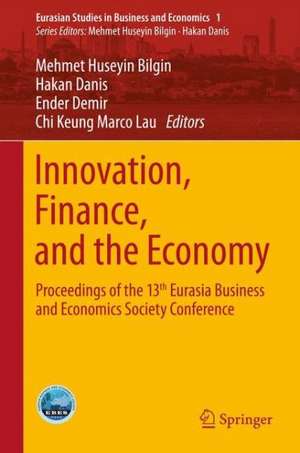 Innovation, Finance, and the Economy: Proceedings of the 13th Eurasia Business and Economics Society Conference de Mehmet Huseyin Bilgin