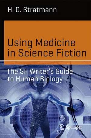 Using Medicine in Science Fiction: The SF Writer’s Guide to Human Biology de H. G. Stratmann