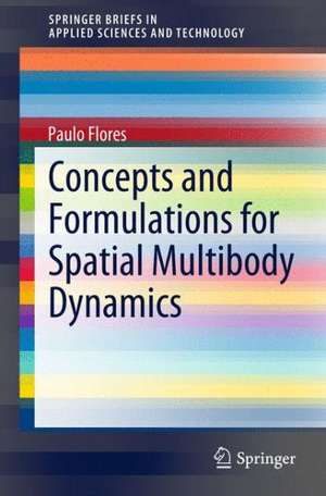 Concepts and Formulations for Spatial Multibody Dynamics de Paulo Flores