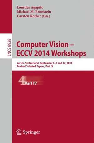 Computer Vision - ECCV 2014 Workshops: Zurich, Switzerland, September 6-7 and 12, 2014, Proceedings, Part IV de Lourdes Agapito