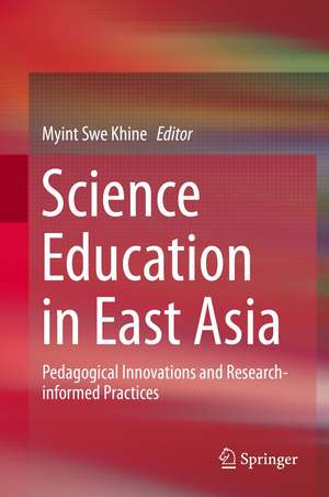 Science Education in East Asia: Pedagogical Innovations and Research-informed Practices de Myint Swe Khine