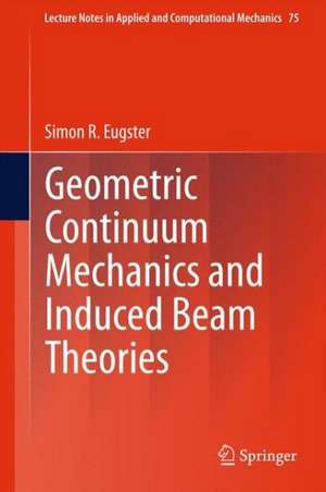 Geometric Continuum Mechanics and Induced Beam Theories de Simon R. Eugster