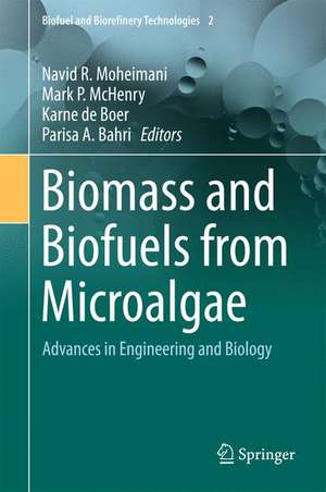 Biomass and Biofuels from Microalgae: Advances in Engineering and Biology de Navid R. Moheimani