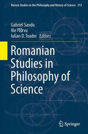 Romanian Studies in Philosophy of Science de Ilie Pȃrvu