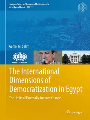 The International Dimensions of Democratization in Egypt: The Limits of Externally-Induced Change de Gamal M. Selim