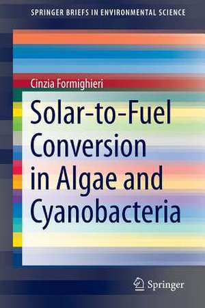 Solar-to-Fuel Conversion in Algae and Cyanobacteria de Cinzia Formighieri