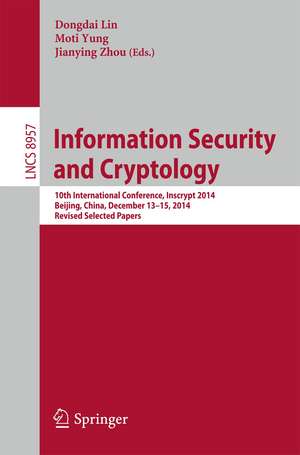 Information Security and Cryptology: 10th International Conference, Inscrypt 2014, Beijing, China, December 13-15, 2014, Revised Selected Papers de Dongdai Lin