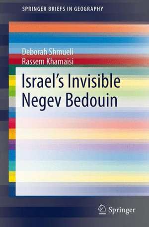 Israel’s Invisible Negev Bedouin: Issues of Land and Spatial Planning de Deborah F. Shmueli