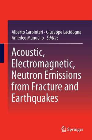 Acoustic, Electromagnetic, Neutron Emissions from Fracture and Earthquakes de Alberto Carpinteri