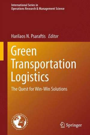 Green Transportation Logistics: The Quest for Win-Win Solutions de Harilaos N. Psaraftis