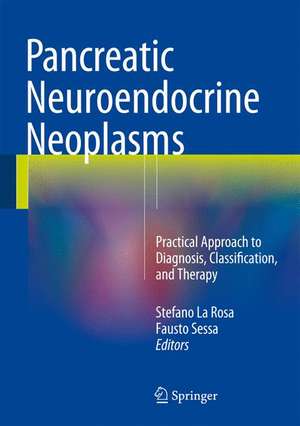 Pancreatic Neuroendocrine Neoplasms: Practical Approach to Diagnosis, Classification, and Therapy de Stefano La Rosa