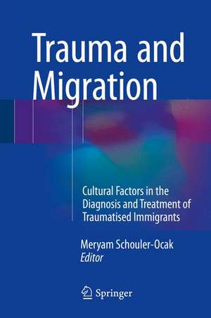 Trauma and Migration: Cultural Factors in the Diagnosis and Treatment of Traumatised Immigrants de Meryam Schouler-Ocak