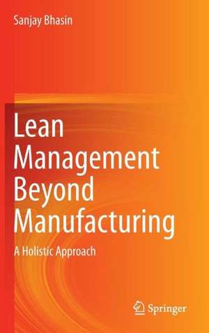 Lean Management Beyond Manufacturing: A Holistic Approach de Sanjay Bhasin