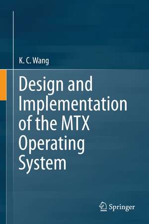 Design and Implementation of the MTX Operating System de K. C. Wang