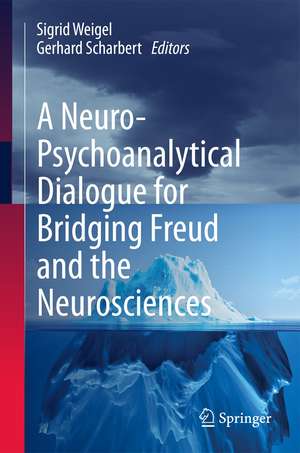 A Neuro-Psychoanalytical Dialogue for Bridging Freud and the Neurosciences de Sigrid Weigel