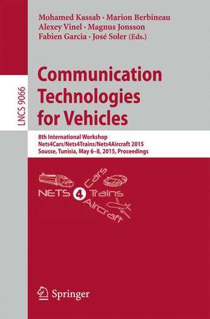 Communication Technologies for Vehicles: 8th International Workshop, Nets4Cars/Nets4Trains/Nets4Aircraft 2015, Sousse, Tunisia, May 6-8, 2015. Proceedings de Mohamed Kassab