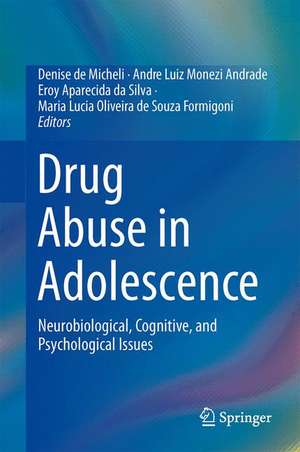 Drug Abuse in Adolescence: Neurobiological, Cognitive, and Psychological Issues de Denise De Micheli