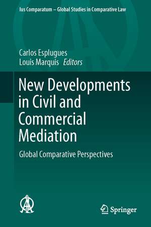 New Developments in Civil and Commercial Mediation: Global Comparative Perspectives de Carlos Esplugues