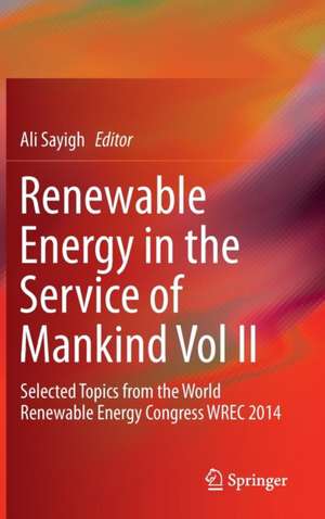 Renewable Energy in the Service of Mankind Vol II: Selected Topics from the World Renewable Energy Congress WREC 2014 de Ali Sayigh