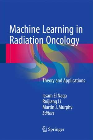 Machine Learning in Radiation Oncology: Theory and Applications de Issam El Naqa