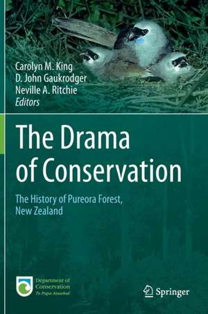 The Drama of Conservation: The History of Pureora Forest, New Zealand de Carolyn M. King