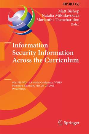 Information Security Education Across the Curriculum: 9th IFIP WG 11.8 World Conference, WISE 9, Hamburg, Germany, May 26-28, 2015, Proceedings de Matt Bishop