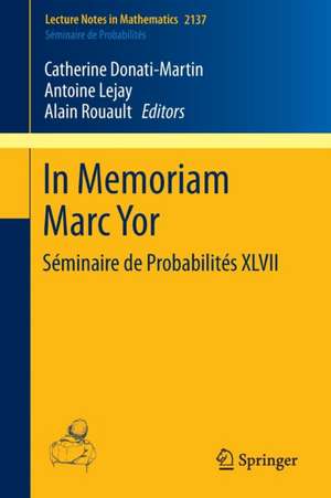 In Memoriam Marc Yor - Séminaire de Probabilités XLVII de Catherine Donati-Martin