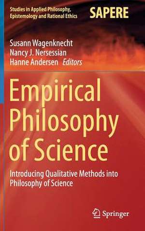 Empirical Philosophy of Science: Introducing Qualitative Methods into Philosophy of Science de Susann Wagenknecht