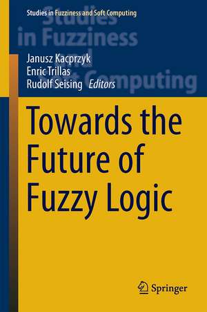 Towards the Future of Fuzzy Logic de Rudolf Seising