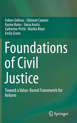 Foundations of Civil Justice: Toward a Value-Based Framework for Reform de Fabien Gélinas