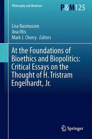 At the Foundations of Bioethics and Biopolitics: Critical Essays on the Thought of H. Tristram Engelhardt, Jr. de Lisa M. Rasmussen