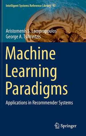 Machine Learning Paradigms: Applications in Recommender Systems de Aristomenis S. Lampropoulos