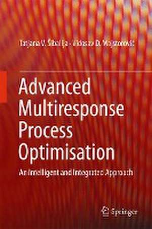 Advanced Multiresponse Process Optimisation: An Intelligent and Integrated Approach de Tatjana V. Šibalija