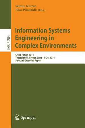 Information Systems Engineering in Complex Environments: CAiSE Forum 2014, Thessaloniki, Greece, June 16-20, 2014, Selected Extended Papers de Selmin Nurcan