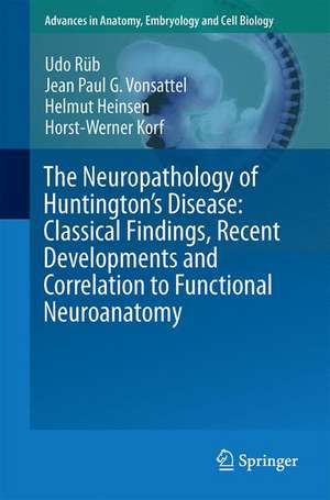 The Neuropathology of Huntington’s Disease: Classical Findings, Recent Developments and Correlation to Functional Neuroanatomy de Udo Rüb