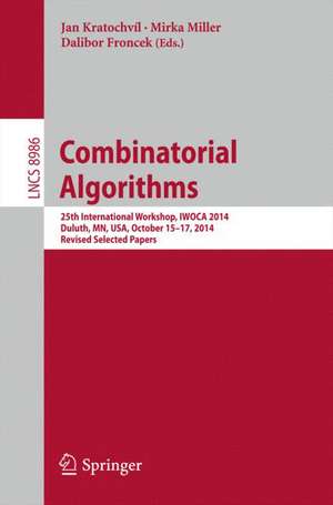 Combinatorial Algorithms: 25th International Workshop, IWOCA 2014, Duluth, MN, USA, October 15-17, 2014, Revised Selected Papers de Kratochvíl Jan