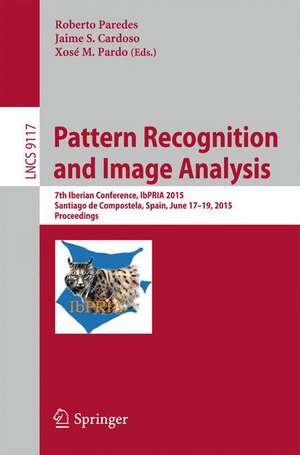 Pattern Recognition and Image Analysis: 7th Iberian Conference, IbPRIA 2015, Santiago de Compostela, Spain, June 17-19, 2015, Proceedings de Roberto Paredes