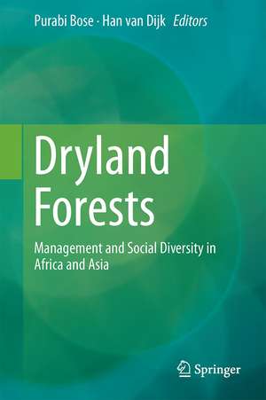 Dryland Forests: Management and Social Diversity in Africa and Asia de Purabi Bose