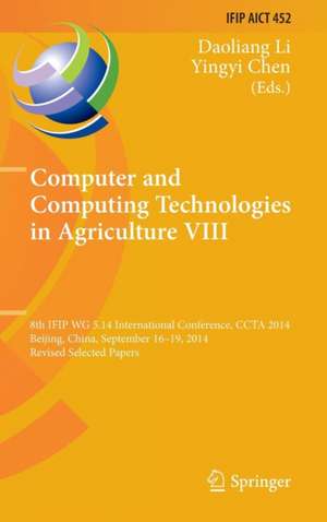 Computer and Computing Technologies in Agriculture VIII: 8th IFIP WG 5.14 International Conference, CCTA 2014, Beijing, China, September 16-19, 2014, Revised Selected Papers de Daoliang Li