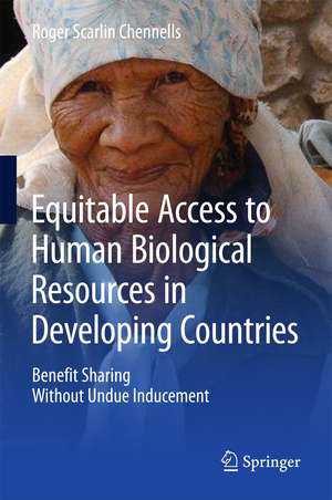 Equitable Access to Human Biological Resources in Developing Countries: Benefit Sharing Without Undue Inducement de Roger Scarlin Chennells