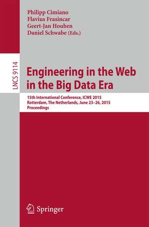 Engineering the Web in the Big Data Era: 15th International Conference, ICWE 2015, Rotterdam, The Netherlands, June 23-26, 2015, Proceedings de Philipp Cimiano