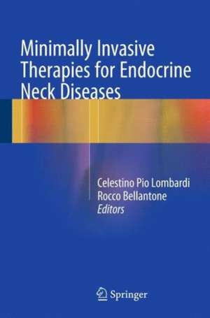 Minimally Invasive Therapies for Endocrine Neck Diseases de Celestino Pio Lombardi