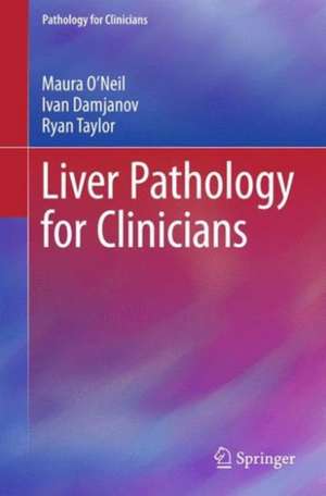 Liver Pathology for Clinicians de Maura O'Neil