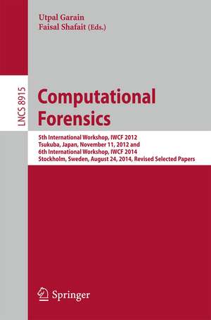 Computational Forensics: 5th International Workshop, IWCF 2012, Tsukuba, Japan, November 11, 2012 and 6th International Workshop, IWCF 2014, Stockholm, Sweden, August 24, 2014, Revised Selected Papers de Utpal Garain