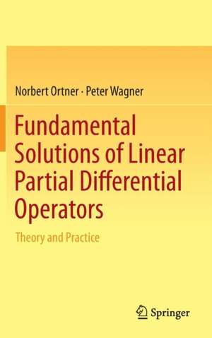 Fundamental Solutions of Linear Partial Differential Operators: Theory and Practice de Norbert Ortner