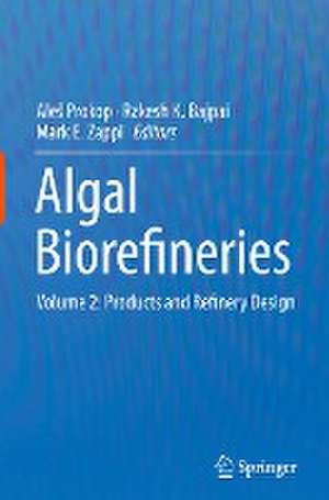 Algal Biorefineries: Volume 2: Products and Refinery Design de Aleš Prokop